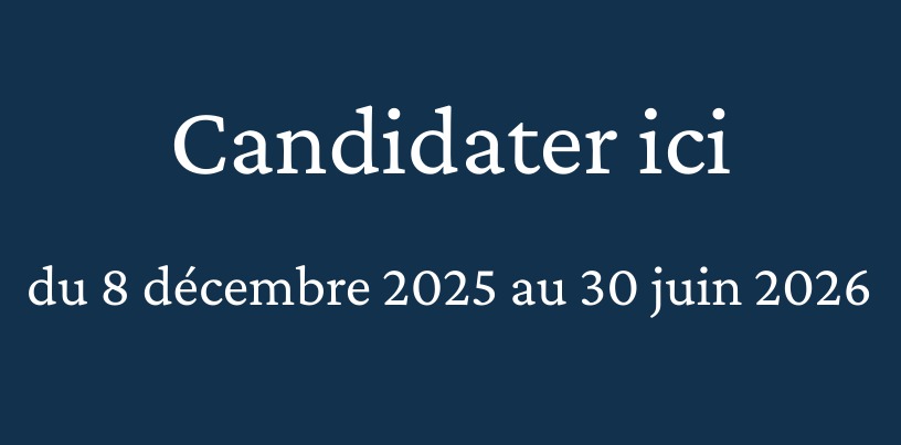 Candidater ici du 8 décembre 2025 au 30 juin 2026