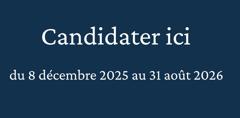 Candidater ici du 8 décembre 2025 au 31 août 2026