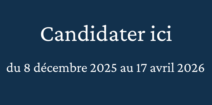 Candidater ici du 8 décembre 2025 au 17 avril 2026